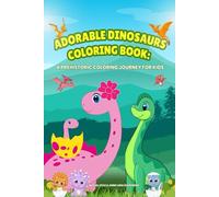 Adorable Dinosaurs Coloring Book: A Prehistoric Coloring Journey for Kids