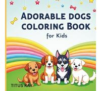 Adorable Dogs Coloring Book for Kids (Ages 3-8): KIDS PUPPIES COLORING BOOK