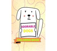 Adorable Dogs Coloring Book: Lovable Dogs Coloring Book | Cute Dogs Coloring Pages for Kids |25 Incredibly Cute and Lovable Designs with Dogs