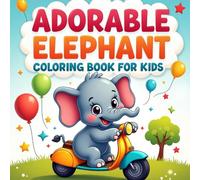 Adorable Elephant Coloring Book for Kids Ages 3-12: Cute Elephant Adventures - Learn, Relax, and Have Hours of Coloring Enjoyment
