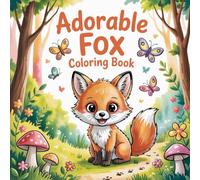 Adorable Fox Coloring Book: adorable fox coloring book, fox coloring book, cartoon fox coloring, cute fox coloring, animal coloring book, beginner ... cute animals coloring, calming coloring book