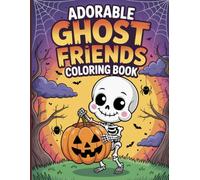 Adorable Ghost Friends Coloring Book for Teens: Cute friendly ghosts, smiling pumpkins, witchy cats, baby bats, playful skeletons, fun trick-or-treat ... Halloween forest scenes, and ghosts at play