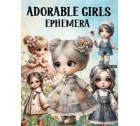 Adorable Girls Ephemera Book: High Quality Images Of Peoples, For Paper Crafts, Scrapbooking, Mixed Media, Junk Journals, Collage Art, Artist Trading Cards, and More.
