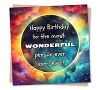 Adorable Happy Birthday Card For a Loved One - Colourful, Universe, Magical - To The Most Wonderful Person Ever, Ever, Ever - For a Special Someone, Friend, Parent, Relative, Grandparent