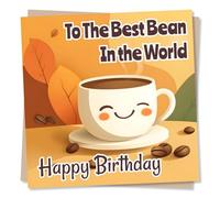 Adorable Happy Birthday Card For a Special Someone - To The Best Bean In the World - Humour, Coffee - Positivity, Support - For a Friend, Bestie, Relative, Partner, Colleague, Wife, Husband