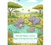 Adorable Hippos: A Cute Hippo Coloring Book for Kids: 31 Simple and Fun Coloring Pages Featuring Happy Hippopotamuses for Toddlers and Preschoolers