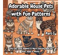 Adorable House Pets with Fun Patterns Part 3: Cute Cats, Dogs, Rabbits & More Coloring Book for Kids, Teens & Adults