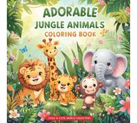 Adorable Jungle Animals Coloring Book for Kids Ages 3+ 50 Cute Kawaii Animal Pages with Lions, Tigers, Elephants, Giraffes & Monkeys | Fun Tropical ... little explorers! (Cozy and Cute World)