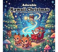 Adorable Kawaii Christmas: Fun, Easy, Kid-Friendly Holiday Coloring for Ages 4-8 (Kawaii Holiday Coloring Adventures)