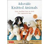 Adorable Knitted Animals: Cuddly Critters to Knit the Japanese Way (25 Different Toy Animals)
