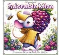Adorable Mice Grayscale Coloring Book for Adults: 52 Whimsical Grayscale Designs of Fashionable, Charming Mice Carrying Jewel-Like Berries - Cozy ... and Stress Relief (Enchanted Fauna Series)