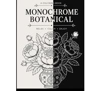 Adorable Monochrome Botanical One Color Book: Cozy and Bold, Beautiful Floral Coloring Book for Adults and kids, Featuring Elegant Black-and-White ... Mindfulness, Stress Relief Patterns,