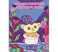 Adorable Monsters From Outer Space Coloring Book: Adorable Monsters & Silly Space Creatures with Bold Easy Lines