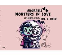 Adorable Monsters in Love Coloring Book: Big & Bold Cute Monsters reimagined and spreading love perfect for Valentine's, Birthday, Gifts, Good for children, Teens, & Adults