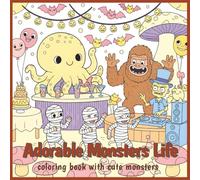 Adorable Monsters Life: coloring book with cute and adorable monsters | Relaxing for Adults and Teens Featuring Adorable Creepy monsters in little life Moments