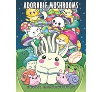 Adorable Mushrooms Kawaii Coloring Book: Cute Whimsical Illustrations of Kawaii Fungi, Mushrooms, Animals, Nature, Sweets, and more! Relaxing and Fun ... Kids (CUTE MUSHROOMS KAWAII COLORING BOOKS)