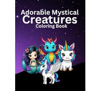 Adorable Mystical Creatures Colouring Book: 25 Cute Mystical Creatures