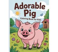 Adorable Pig Coloring Book for Kids: Cute Pig Coloring Pages for Toddlers, Easy Farm Animal Designs, Single-Sided Outlines, Fun Activity Workbook with Simple Pig Scenes for Children Ages 2-8