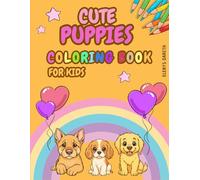 Adorable Puppies: Coloring Book for Kids. Pages full of adorable happy puppies to entertain you for hours and encourage independence: 22 fun and easy ... - Creativity, relaxation and screen-free fun