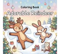 Adorable Reindeer Adventures Coloring Book: A joyful collection of playful reindeer, cozy snow scenes, and sweet holiday moments that bring calm, easy coloring fun for all ages.