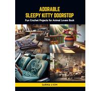Adorable Sleepy Kitty Doorstop: Fun Crochet Projects for Animal Lovers Book