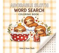 Adorable Sloth Word Search Coloring Book: Cute Sloth Word Search Puzzles with Relaxing Coloring Pages (The Cozy Sloth Series)