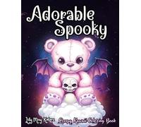 Adorable Spooky: Creepy Kawaii Colouring Book for Teens Girls and Adults with Goth Dolls, Creatures, Monsters, Scary Cute Animals, Zombie, Teddy, ... Activity for Beginners Teenagers or Seniors