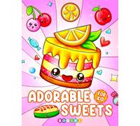 Adorable Sweets Coloring Book: A Collection Of Cuteness Filled With Small Cupcakes, Delicious Food, Drinks, And More, Lovely Thing Designs For Kids Teens Adults To Color And Relax