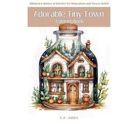 Adorable Tiny Town Coloring Book: Miniature Homes in Bottles for Relaxation and Stress Relief: Discover the magic of tiny towns in bottles, designed ... reduce stress, and unleash your creativity