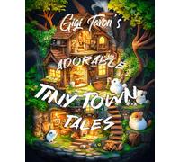 Adorable Tiny Town Tales: An Elegant Exploration of Tiny, Cute Buildings in a Captivating Coloring Experience: Coloring Fantasy Book for Aduls and Teens