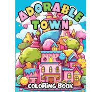 Adorable Town Coloring Book: Super Cute Kawaii City; Featuring Ice Cream, Clocks, Burgers, Mushrooms, Plants and More; Perfect for Kids and Adults