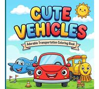 Adorable Transportation Coloring Book: Join a delightfully colorful journey featuring sweet cars trains and boats that spark joy in toddlers and young children.
