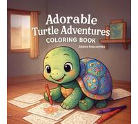 Adorable Turtle Adventures - Coloring Book: 40 Cute Turtle Scenes - Easy, Happy Coloring for Kids Ages 4-8: Beach, Garden, Music, Reading & Little Explorers