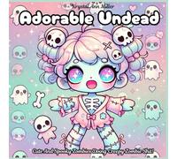 Adorable Undead: Cute And Spooky Zombies Doing Creepy Zombie Shit!