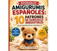 Adorables Amigurumis Españoles: 10 Patrones De Ganchillo Irresistibles Para Amantes De Los Animales (Amigurumis Fáciles y Adorables)