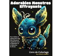 Adorables Monstres Effrayants: Livre de Coloriage pour Adultes et Adolescents avec Mini-Monstres Inquiétants pour la Relaxation et la Réduction du Stress