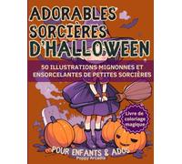 Adorables Sorcières d’Halloween - Livre de Coloriage Magique pour Enfants & Ados: 50 illustrations mignonnes et ensorcelantes de petites sorcières | 106 pages grand format 8.5 x 11 po