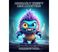 Adorably Creepy Mini Monsters: Cute and Creepy Coloring Pages for Adults and Teens Stress Relief and Relaxation
