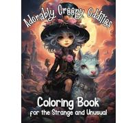 Adorably Creepy Oddities Coloring Book for the Strange and Unusual: Adorable Horror Kawaii Monsters, Witches, Unicorns, Creatures Colouring Pages for Teens and Adults