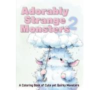 Adorably Strange Monsters: vol.2 - A Coloring Book of Cute yet Quirky Monsters