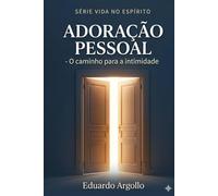 Adoração Pessoal: O caminho para a intimidade e o poder (Vida no Espírito)