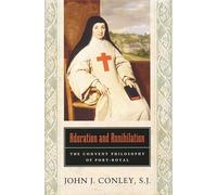 Adoration and Annihilation: The Convent Philosophy of Port-Royal