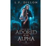 Adored By An Alpha: Freya Rose Series Book One: 1