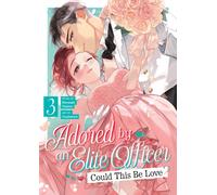 Adored By an Elite Officer: Could This Be Love? Vol. 3