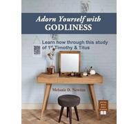 Adorn Yourself with Godliness: Learn how through this study of 1st Timothy & Titus