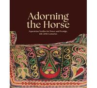 Adorning the Horse: Equestrian Textiles for Power and Prestige, 6th-20th Centuries
