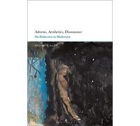 Adorno, Aesthetics, Dissonance: On Dialectics in Modernity