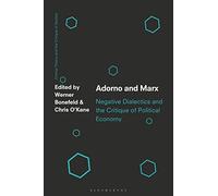 Adorno and Marx: Negative Dialectics and the Critique of Political Economy (Critical Theory and the Critique of Society)
