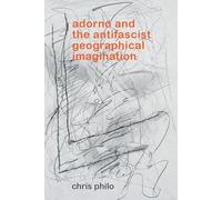 Adorno and the Antifascist Geographical Imagination (Geotheory)