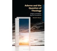 Adorno and the Question of Theology : Religion and Reason Beyond Foundations
